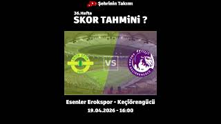 36.Hafta | MS | Esenler Erokspor 1-0 Keçiörengücü