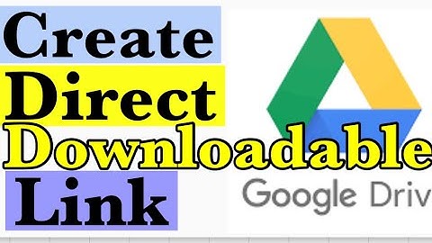How To Create Direct Downloadable Link Google Drive