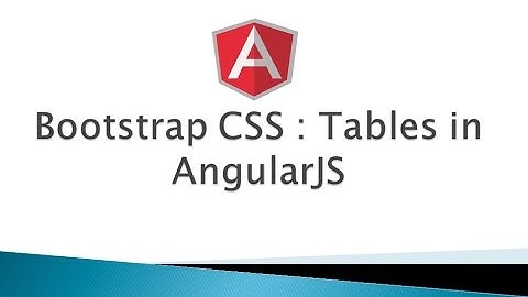 Part 8 - Bootstrap CSS - Tables (AngularJS)