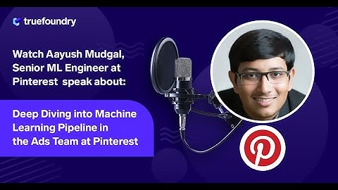 True ML Talks #19 |Deep diving into Machine learning Pipeline in the ads team at Pinterest