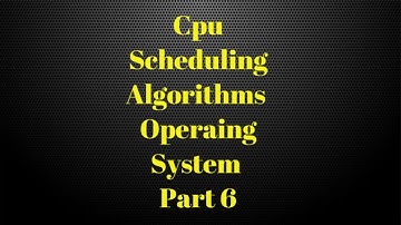 CPU Scheduling Algorithms In Operating System Part 6