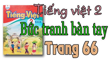 Tiếng việt lớp 2 sách cánh diều| Bức tranh bàn tay trang 66| bài 8 Em yêu thầy cô