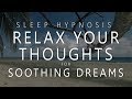 Sleep Hypnosis Thought Relaxation for Soothing Dreams (Guided Meditation Over-Thinking Anxiety)