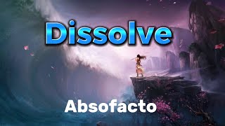 Absofacto- Dissolve (Lyrics)