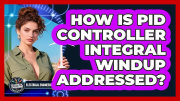 How Is PID Controller Integral Windup Addressed? - Electrical Engineering Essentials