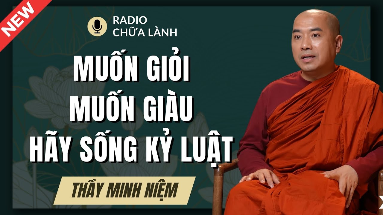 Thầy Minh Niệm - Muốn Giỏi, Muốn Giàu: Hãy Sống Kỷ Luật Trước Khi Mơ Thành Công | Radio Chữa Lành