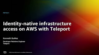 AWS re:Invent 2022 - Identity-native infrastructure access on AWS with Teleport (PRT041)
