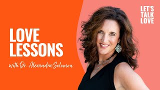 Let's Talk Love | Love Lessons with Dr. Alexandra Solomon