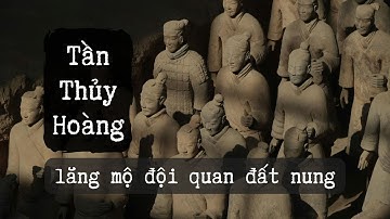 Lăng mộ Tần Thủy Hoàng bí ẩn bất tử cùng đội quân đất nung