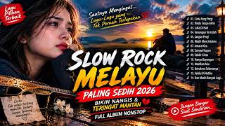 😭 SLOW ROCK MELAYU 2026 💔 LAGU GALAU TERBAIK SAAT RINDU & KEHILANGAN | PALING MENYENTUH HATI