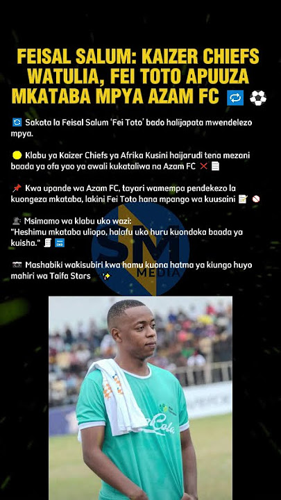 FEISAL SALUM: KAIZER CHIEFS WATULIA, FEI TOTO APUUZA MKATABA MPYA AZAM FC 🔁⚽