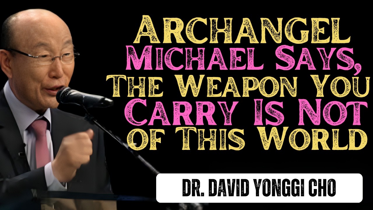 Archangel Michael Says, The Weapon You Carry Is Not of This World | Dr David Yonggi Cho
