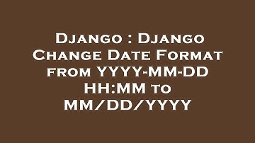 Django : Django Change Date Format from YYYY-MM-DD HH:MM to MM/DD/YYYY