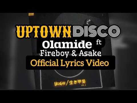 Olamide Uptown Disco Ft Fireboy Asake Official Lyrics Video 