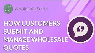 How Customers Submit and Manage Wholesale Quotes