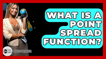 What Is A Point Spread Function? - Physics Frontier