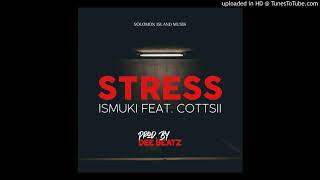 ISMUKI - STRESS ( FEAT COTTSII) PROD. DEE BEATZ 2021.