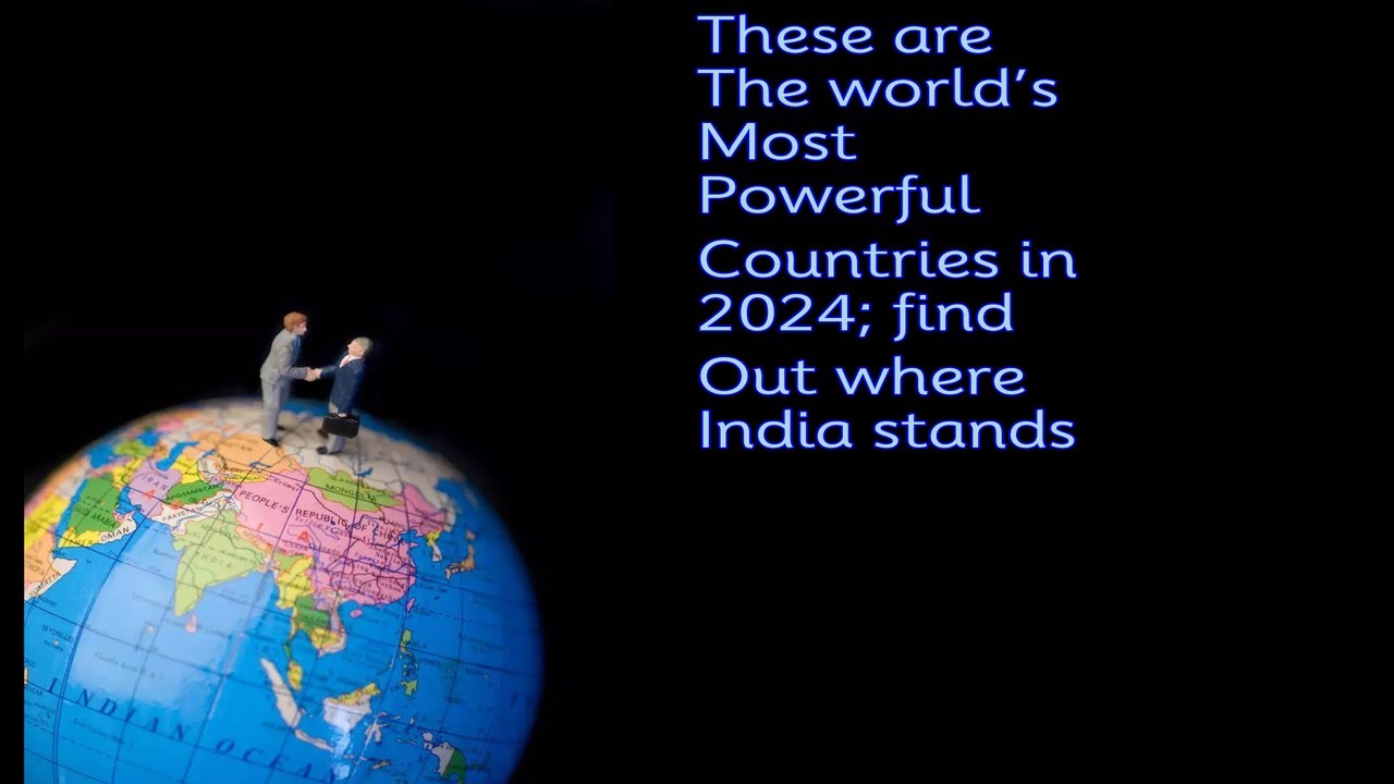 These are the world’s most powerful countries in 2024; find out where ...