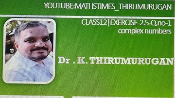 Class 12|Exercise 2.5-1|Complex numbers |Chapter 2|K.Thirumurugan