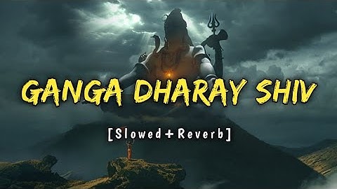 Ganga dharay shiv ganga dharay lofi song (slowed+reverb) ♥️🚩 | हर हर भोले नमः शिवाय भोलेनाथ भजन