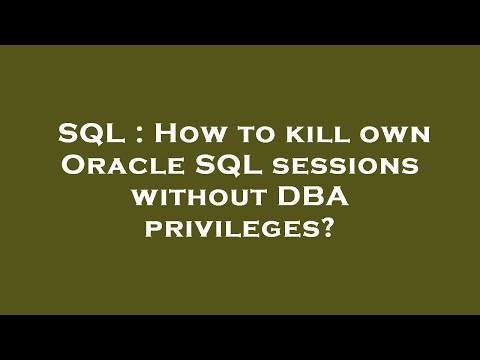 SQL : How to kill own Oracle SQL sessions without DBA privileges?