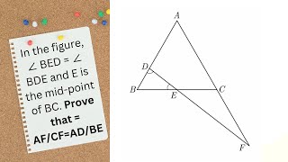In the figure, ∠BED = ∠BDE and E is the mid-point of BC. Prove that  =AF/CF=AD/BE #similartriangles