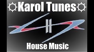 ☼Karol Tunes☼ ►House Music◄