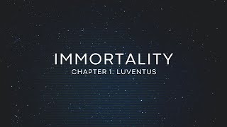 IMMORTALITY - CHAPTER 1: LUVENTUS