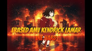 Erased [AMV] Kendrick Lamar : Die Hard