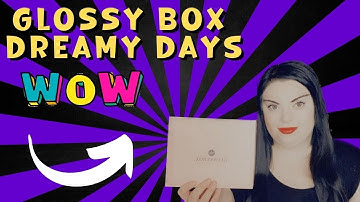 Glossy Box Dreamy Days Unboxing March 2023