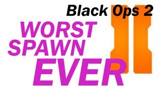 WORST SPAWN EVER | Black Ops 2