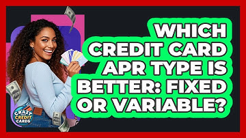 Which Credit Card APR Type Is Better: Fixed Or Variable? - Crazy About Credit Cards