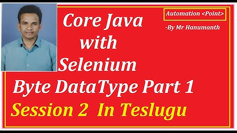 Session 2 Java Byte DataType Part 1 for Selenium || In Telugu || By Mr Hanumanth