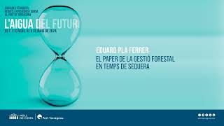Jornades de l'aigua al Port de Tarragona | La gestió forestal en temps de sequera - Eduard Pla
