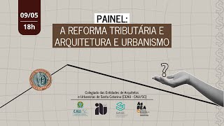 CAU Portas Abertas - A Reforma Tributária e Arquitetura e Urbanismo