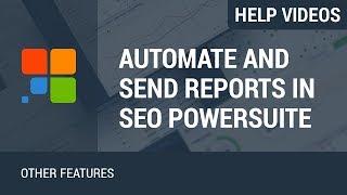 Automate and deliver SEO Reports in SEO PowerSuite