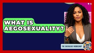 What Is Aegosexuality - The Sociology Workshop