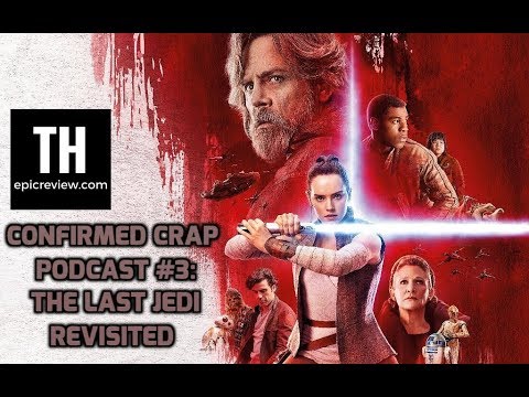 Confirmed Crap Podcast #3: The Last Jedi Revisited