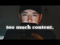 Too much content  2022 by jake frew