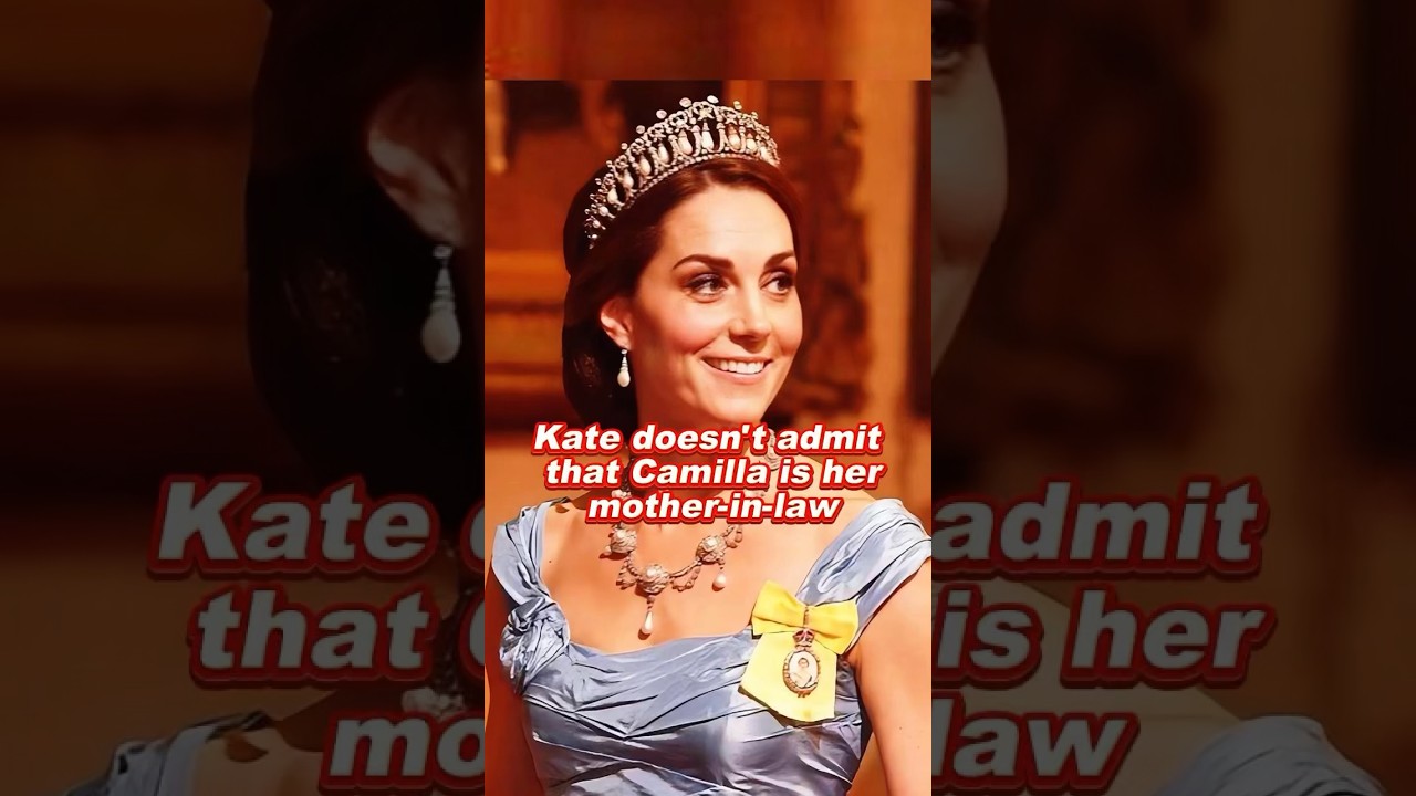 Kate doesn't admit that Camilla is her mother-in-law 
