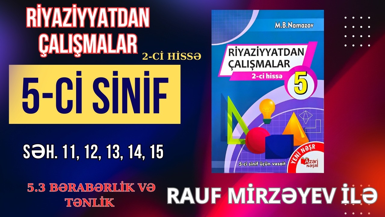 5-Cİ SİNİF NAMAZOV ÇALIŞMALAR. SƏH. 11, 12, 13, 14, 15  BƏRABƏRLİK VƏ TƏNLİK #raufmirzeyev