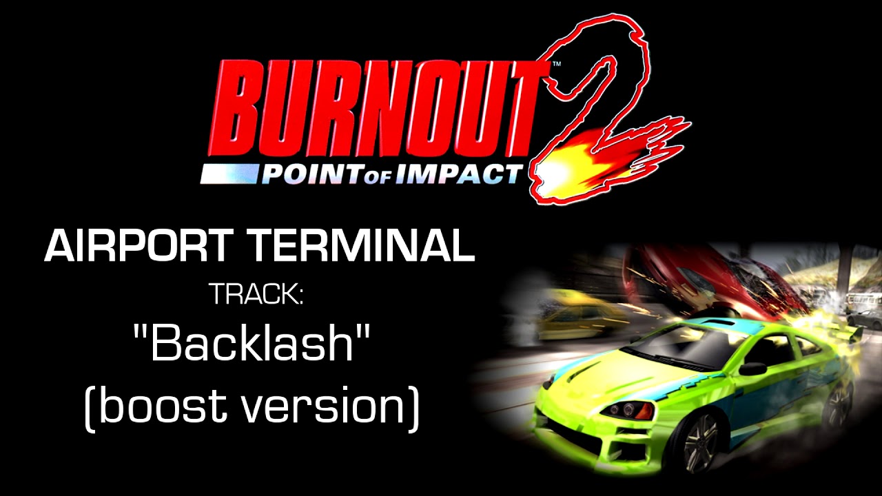Burnout 2: Point Of Impact - Airport Terminal: "Backlash" (Boost version)