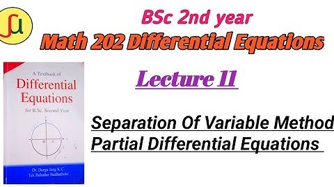 Lecture 11-Separation Of Variable Method in P.D.E. - TU BSc 2nd year - Math  202-unique study