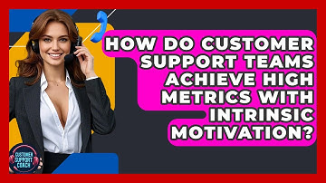 How Do Customer Support Teams Achieve High Metrics With Intrinsic Motivation?