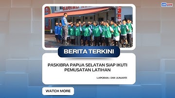 BERITA TERKINI#148 - Paskibra Papua Selatan Siap Ikuti Pemusatan Latihan
