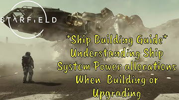 STARFIELD - SHIP BUILDING/UPGRADING * Understanding Ship System Power Allocations *