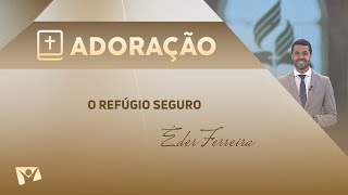 Programa Adoração | O Refúgio Seguro - Éder Ferreira