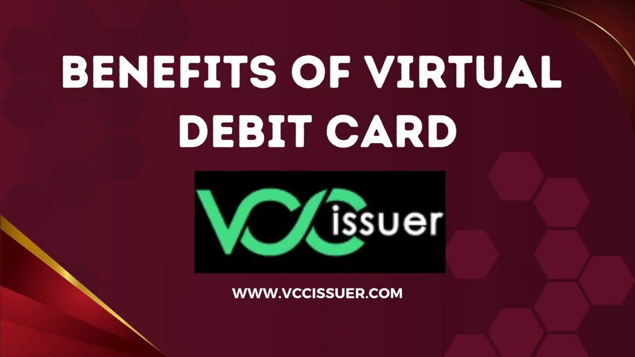 Benefits of Virtual Debit Cards with VCC Issuer