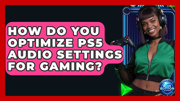 How Do You Optimize PS5 Audio Settings For Gaming? - Blue Button Gaming