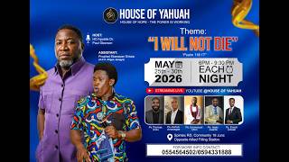 JOIN US: HOUSE OF YAHUAH || THEME: I WILL NOT DIE  || 25TH MAY  2026 || LIVE.